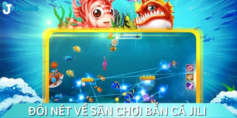 Tổng quan về sảnh bắn cá JILI